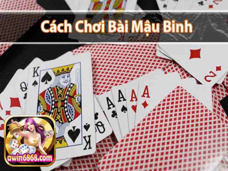 Học cách chơi mậu binh - game bài đổi thưởng ăn tiền thật tại Awin