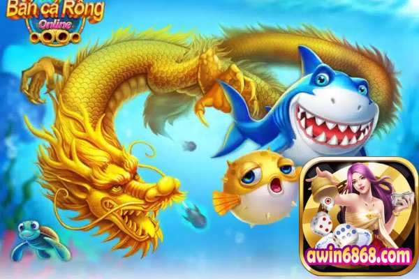 Bắn Cá Rồng Awin - Game Giải Trí Kiếm Tiền Đỉnh Cao