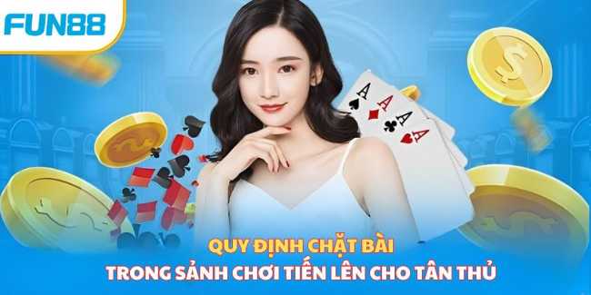 Quy định chặt bài của sảnh chơi tiến lên