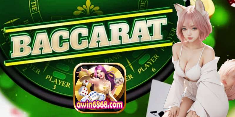 Awin Hướng Dẫn Chơi Baccarat Hiệu Quả Nhất