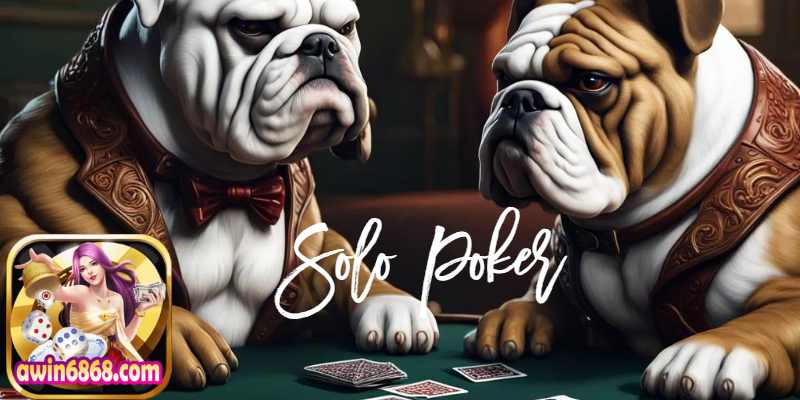 Awin68 Hướng Dẫn Chơi Solo Game Poker Online